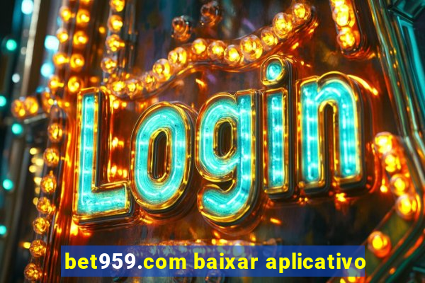 bet959.com baixar aplicativo